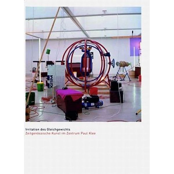 Irritation des Gleichgewichts - Zeitgenössische Kunst im Zentrum Paul Klee
