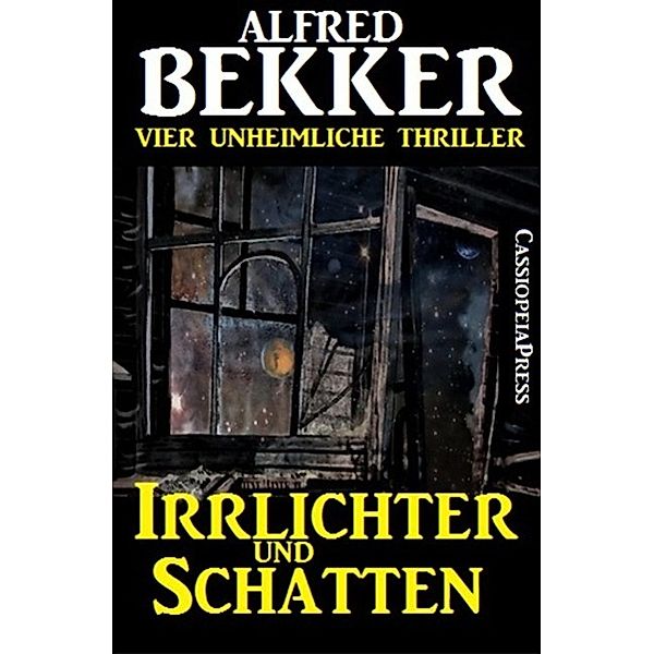 Irrlichter und Schatten (Vier unheimliche Thriller), Alfred Bekker