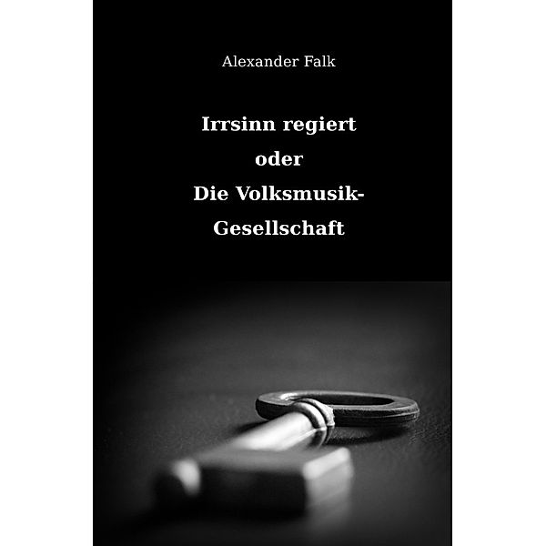 Irrsinn regiert oder Die Volksmusik-Gesellschaft, Alexander Falk