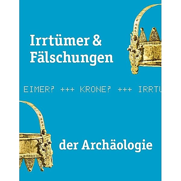 Irrtümer & Fälschungen der Archäologie