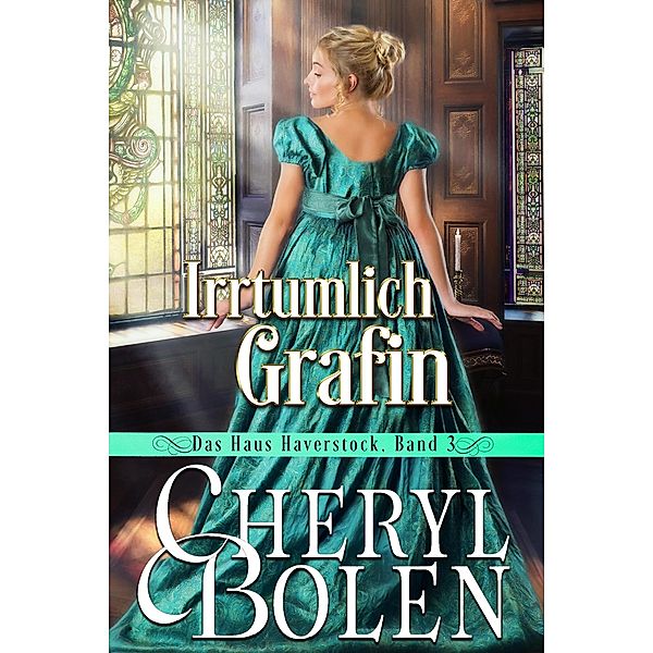 Irrtümlich Gräfin (Das Haus Haverstock, #3) / Das Haus Haverstock, Cheryl Bolen