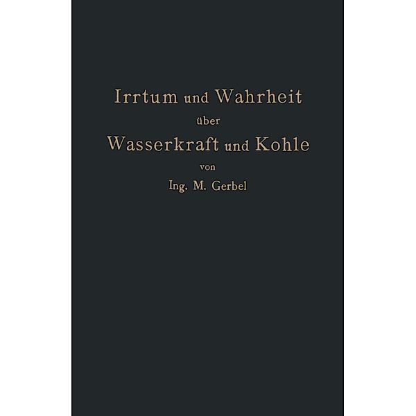 Irrtum und Wahrheit über Wasserkraft und Kohle, M. Gerbel