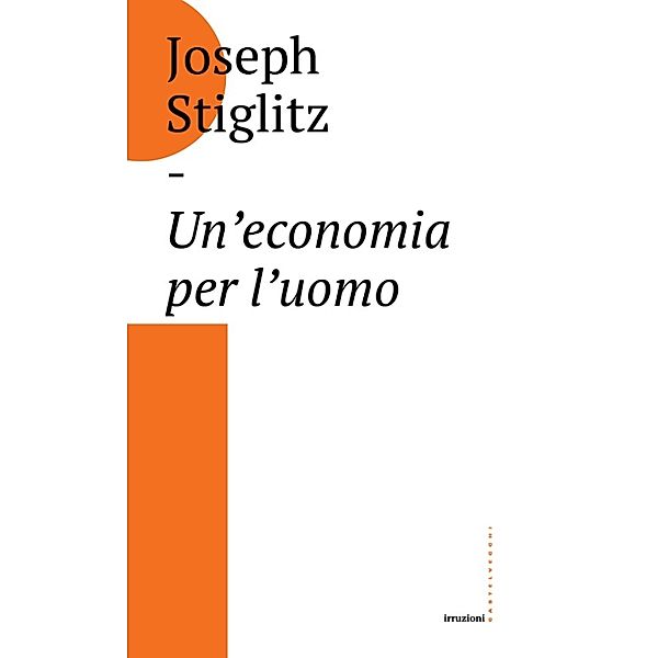 Irruzioni: Un'economia per l'uomo, Joseph Stiglitz