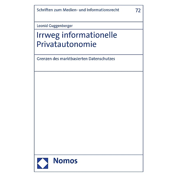 Irrweg informationelle Privatautonomie / Schriften zum Medien- und Informationsrecht Bd.72, Leonid Guggenberger