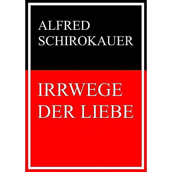 Irrwege der Liebe, Alfred Schirokauer