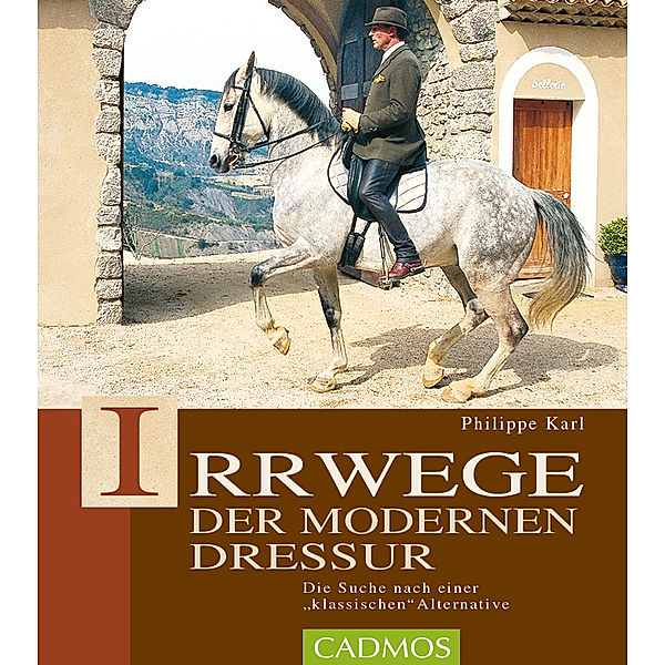 Irrwege der modernen Dressur, Philippe Karl