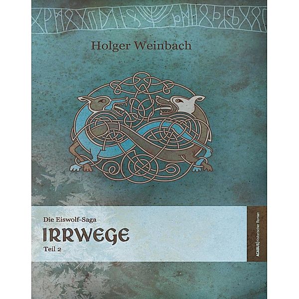 Irrwege / Die Eiswolf-Saga Bd.2, Holger Weinbach