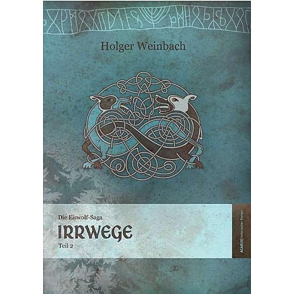 Irrwege / Die Eiswolf-Saga Bd.2, Holger Weinbach