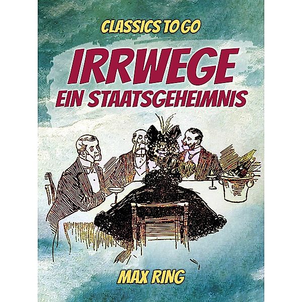 Irrwege / Ein Staatsgeheimnis, Max Ring