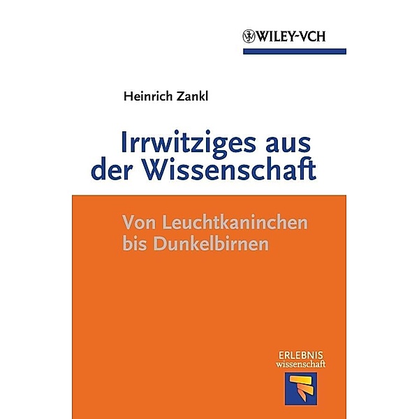 Irrwitziges aus der Wissenschaft / Erlebnis Wissenschaft, Heinrich Zankl