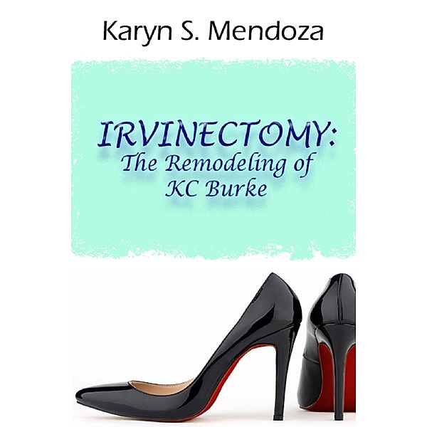 Irvinectomy: The Remodeling of KC Burke, Karyn S Mendoza