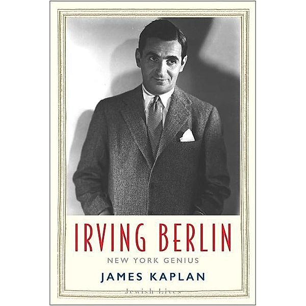 Irving Berlin: New York Genius, James Kaplan