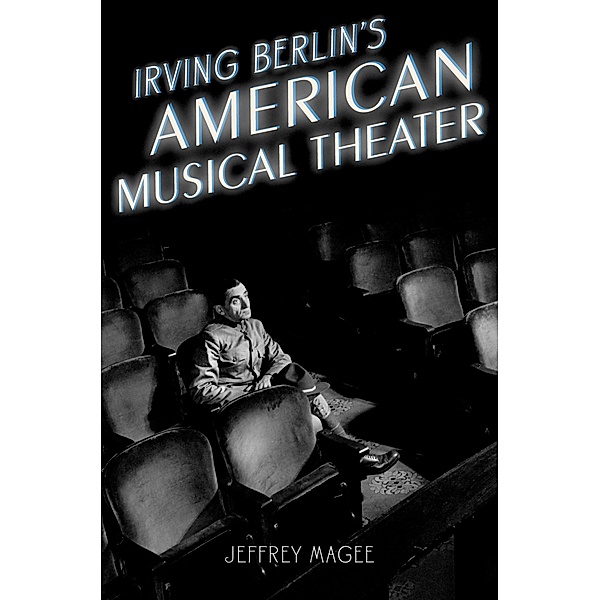 Irving Berlin's American Musical Theater / Broadway Legacies, Jeffrey Magee