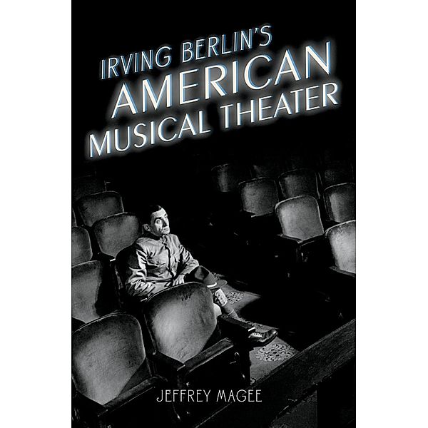 Irving Berlin's American Musical Theater / Broadway Legacies, Jeffrey Magee