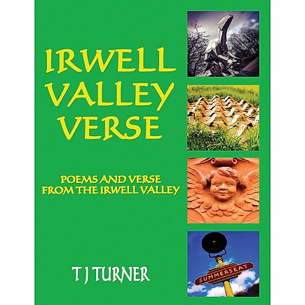 Irwell Valley Verse:Poems and Verse from the Irwell Valley, T J Turner