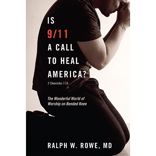 Is 9/11 a Call to Heal America?, Ralph W. MD Rowe