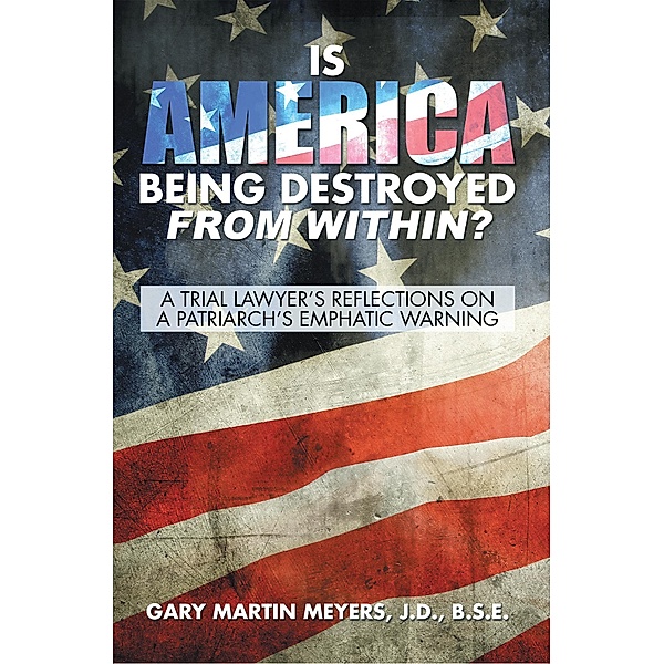 Is America Being Destroyed from Within?, Gary Martin Meyers J. D. B. S. E.