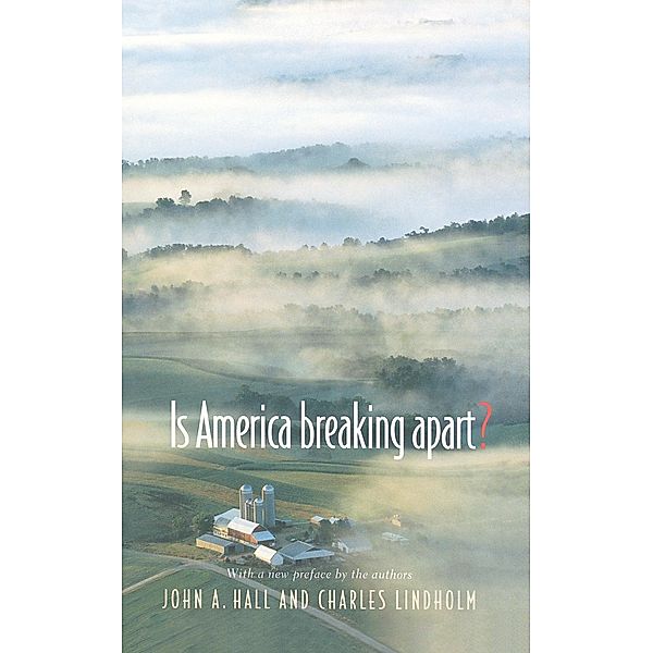 Is America Breaking Apart?, John A. Hall, Charles Lindholm