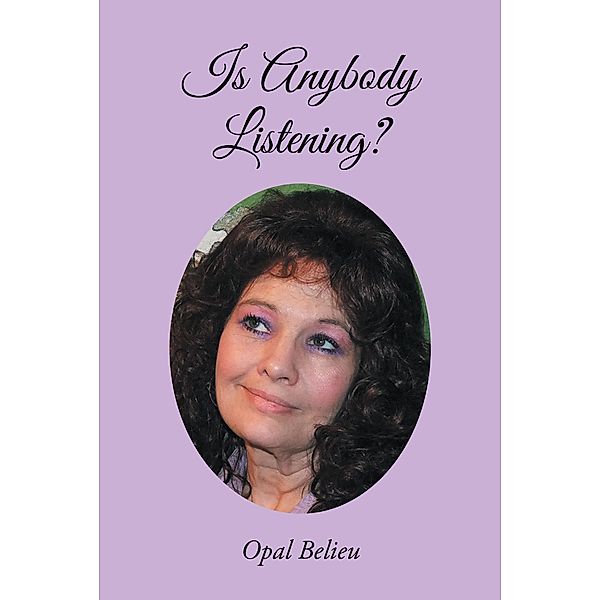 Is Anybody Listening? / Newman Springs Publishing, Inc., Opal Belieu