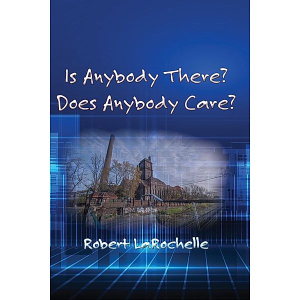 Is Anybody There? Does Anybody Care?, Robert R Larochelle