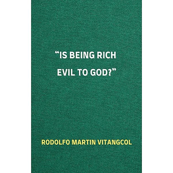 Is Being Rich Evil to God?, Rodolfo Martin Vitangcol