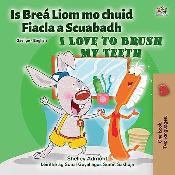 Is Breá Liom mo chuid Fiacla a Scuabadh I Love to Brush My Teeth (Irish English Bilingual Collection) / Irish English Bilingual Collection, Shelley Admont, Kidkiddos Books