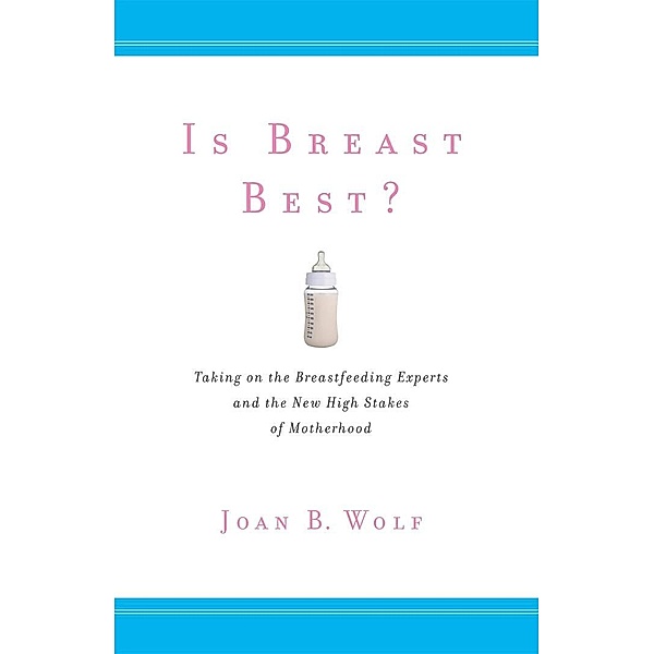 Is Breast Best? / Biopolitics Bd.4, Joan B. Wolf
