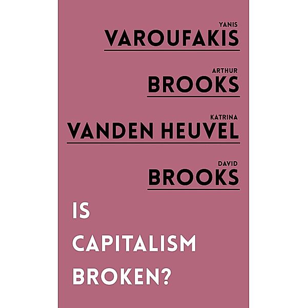Is Capitalism Broken?, Yanis Varoufakis, Arthur Brooks, Katrina Vanden Heuvel, David Brooks