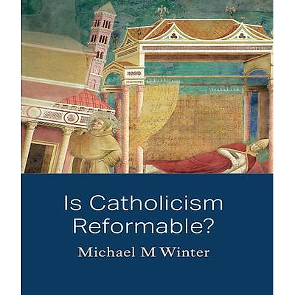 Is Catholicism Reformable?, Michael Winter