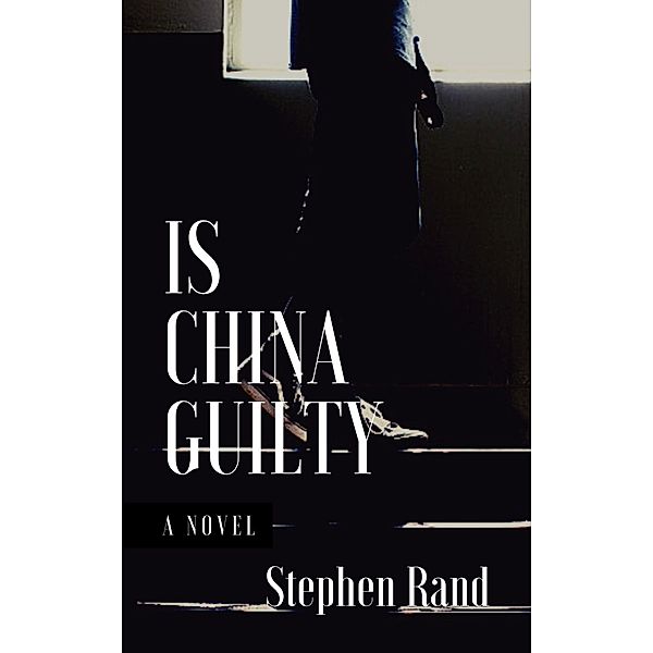 Is China Guilty (1, #2) / 1, stephen J Rand