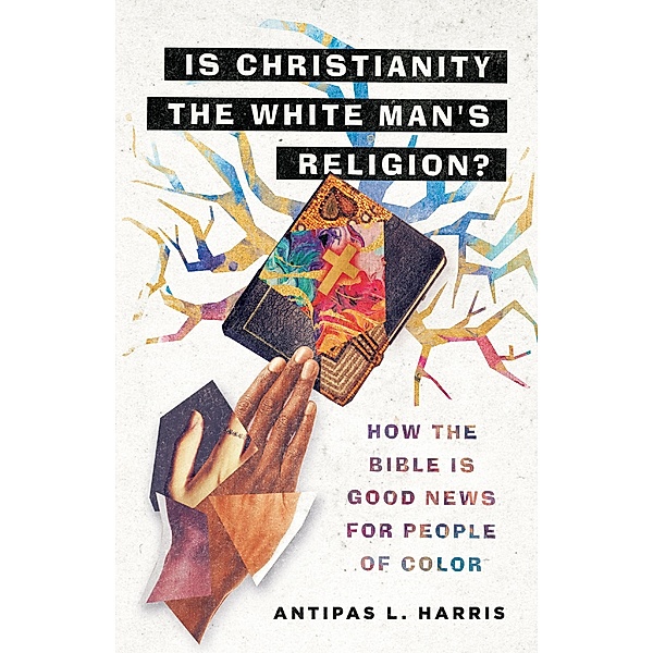 Is Christianity the White Man's Religion?, Antipas L. Harris