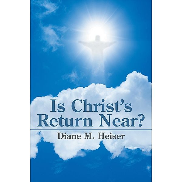 Is Christ'S Return Near?, Diane Heiser