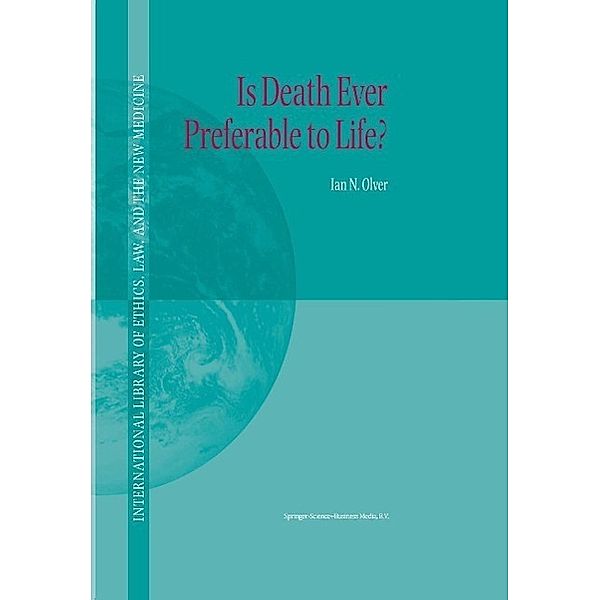 Is Death Ever Preferable to Life? / International Library of Ethics, Law, and the New Medicine Bd.14, Ian Olver