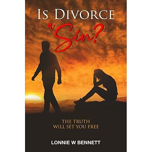 Is Divorce a Sin?, Lonnie W Bennett