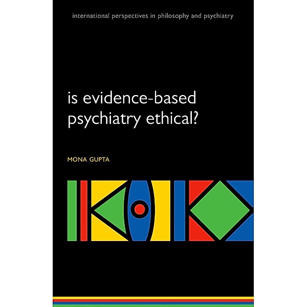 Is evidence-based psychiatry ethical? / International Perspectives in Philosophy and Psychiatry, Mona Gupta