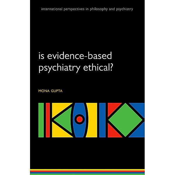 Is evidence-based psychiatry ethical? / International Perspectives in Philosophy and Psychiatry, Mona Gupta