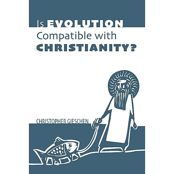 Is Evolution Compatible with Christianity?, Christopher Gieschen