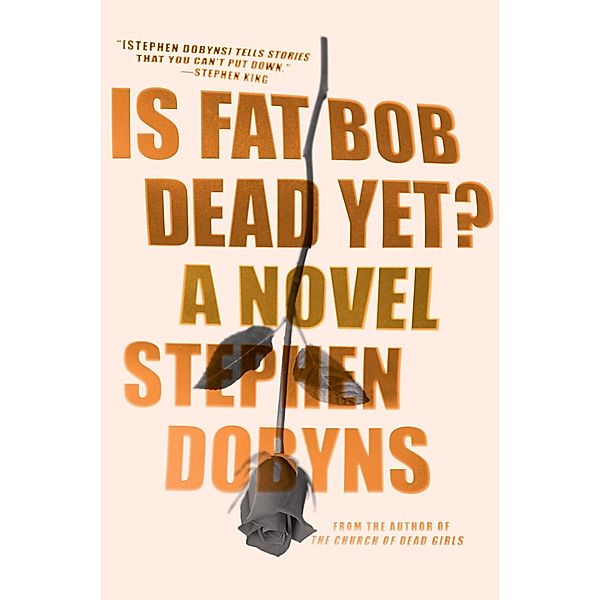 Is Fat Bob Dead Yet?, Stephen Dobyns