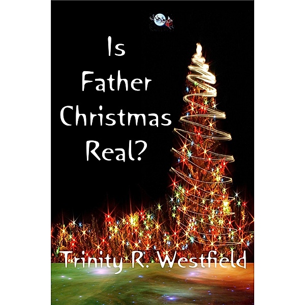 Is Father Christmas Real?, Trinity R. Westfield