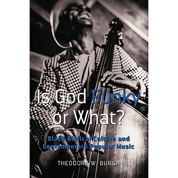 Is God Funky or What? / Black Studies and Critical Thinking Bd.111, Theodore W. Burgh