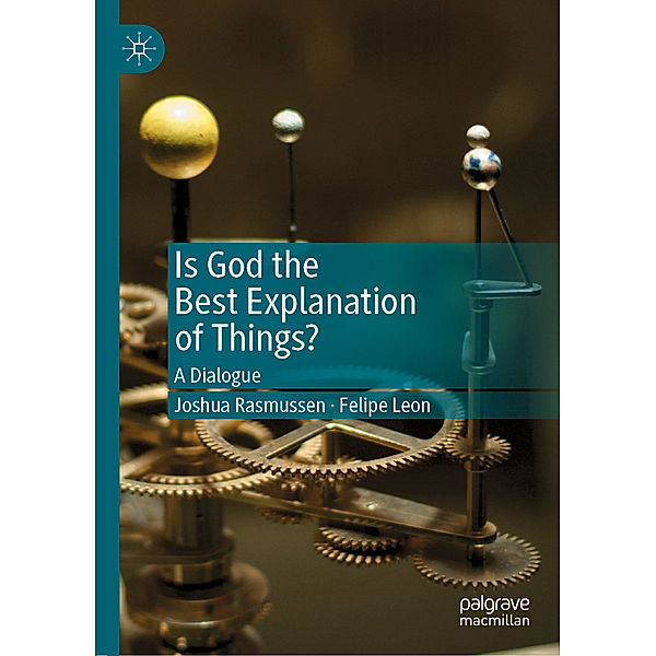 Is God the Best Explanation of Things?, Joshua Rasmussen, Felipe Leon