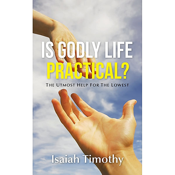 Is Godly Life Practical?, Isaiah Timothy