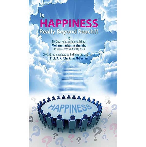 Is happiness really beyond reach?!, Mohammad Amin Sheikho, A. K. John Alias Al-Dayrani