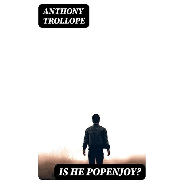 Is He Popenjoy?, Anthony Trollope