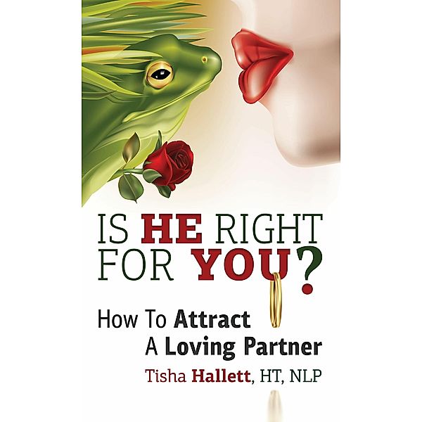 Is He Right For You?  How To Attract a Loving Partner, Tisha Hallett