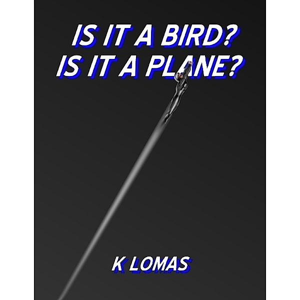 Is It a Bird? Is It a Plane?, K Lomas