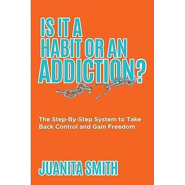 Is It A Habit Or An Addiction?, Juanita Smith