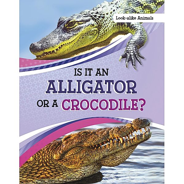 Is It an Alligator or a Crocodile? / Raintree Publishers, Susan B. Katz