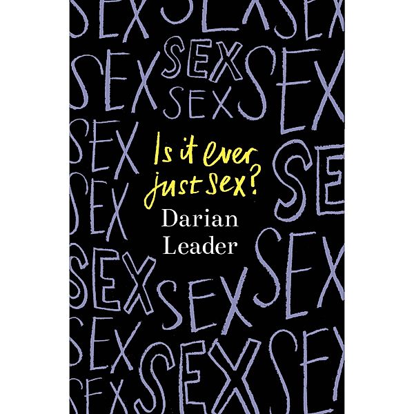 Is It Ever Just Sex?, Darian Leader