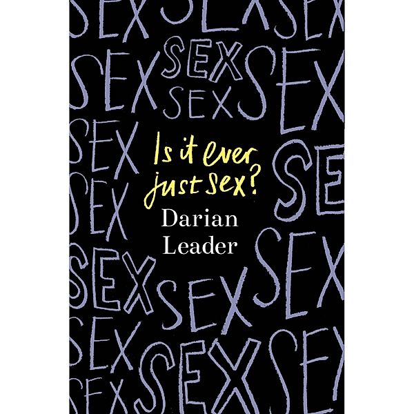 Is It Ever Just Sex?, Darian Leader